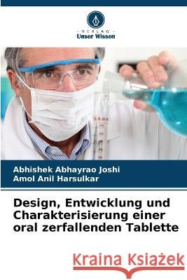 Design, Entwicklung und Charakterisierung einer oral zerfallenden Tablette Abhishek Abhayrao Joshi Amol Anil Harsulkar  9786206074076 Verlag Unser Wissen