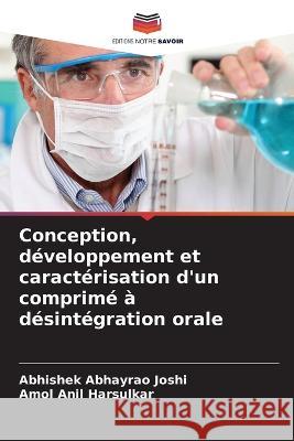 Conception, developpement et caracterisation d'un comprime a desintegration orale Abhishek Abhayrao Joshi Amol Anil Harsulkar  9786206074090 Editions Notre Savoir