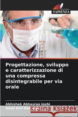 Progettazione, sviluppo e caratterizzazione di una compressa disintegrabile per via orale Abhishek Abhayrao Joshi Amol Anil Harsulkar  9786206074106 Edizioni Sapienza