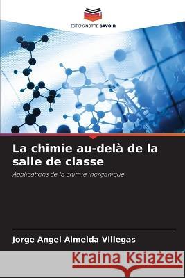 La chimie au-dela de la salle de classe Jorge Angel Almeida Villegas   9786206074151 Editions Notre Savoir