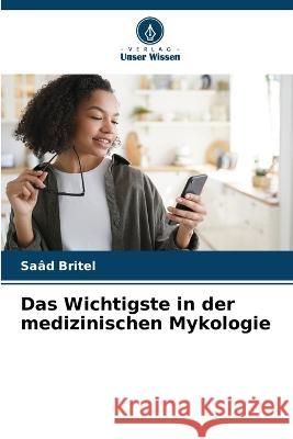 Das Wichtigste in der medizinischen Mykologie Saad Britel   9786206074199
