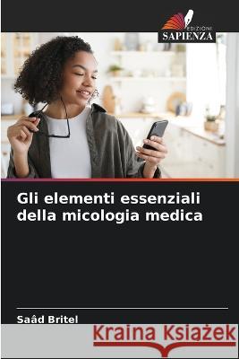 Gli elementi essenziali della micologia medica Saad Britel   9786206074229