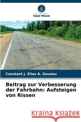 Beitrag zur Verbesserung der Fahrbahn: Aufsteigen von Rissen Constant J Elias a Gounou   9786206074250 Verlag Unser Wissen