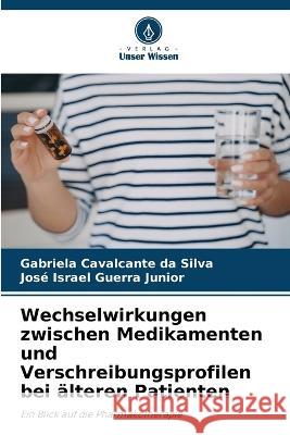 Wechselwirkungen zwischen Medikamenten und Verschreibungsprofilen bei alteren Patienten Gabriela Cavalcante Da Silva Jose Israel Guerra Junior  9786206074922