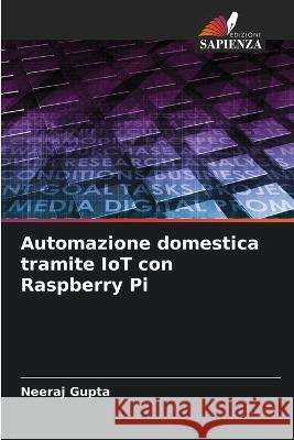 Automazione domestica tramite IoT con Raspberry Pi Neeraj Gupta   9786206075066 Edizioni Sapienza