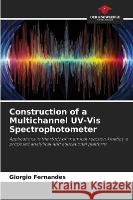 Construction of a Multichannel UV-Vis Spectrophotometer Giorgio Fernandes   9786206075394