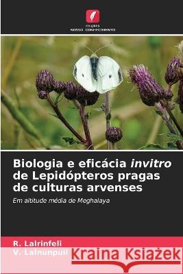 Biologia e eficacia invitro de Lepidopteros pragas de culturas arvenses R Lalrinfeli V Lalnunpuii  9786206075493