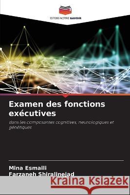 Examen des fonctions executives Mina Esmaili Farzaneh Shiralinejad  9786206075776 Editions Notre Savoir