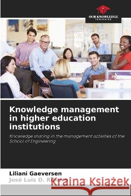Knowledge management in higher education institutions Liliani Gaeversen Jose Luis D Ribeiro  9786206075950