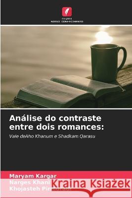 Analise do contraste entre dois romances Maryam Kargar Narges Khani Khojasteh Pirmoradi 9786206076193