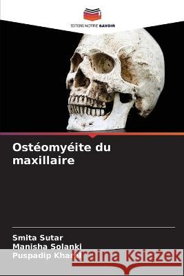 Osteomyeite du maxillaire Smita Sutar Manisha Solanki Puspadip Kharel 9786206076261