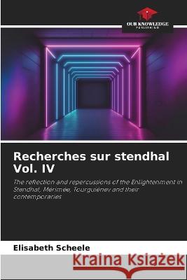 Recherches sur stendhal Vol. IV Elisabeth Scheele   9786206076308 Our Knowledge Publishing