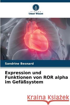 Expression und Funktionen von ROR alpha im Gefasssystem Sandrine Besnard   9786206076360