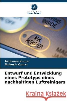 Entwurf und Entwicklung eines Prototyps eines nachhaltigen Luftreinigers Ashiwani Kumar Mukesh Kumar  9786206076834