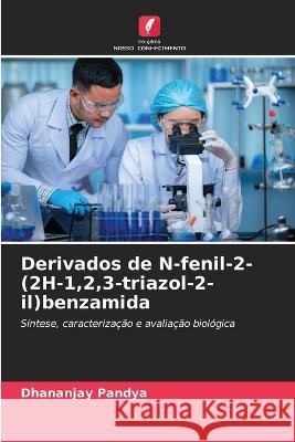 Derivados de N-fenil-2-(2H-1,2,3-triazol-2-il)benzamida Dhananjay Pandya   9786206076933 Edicoes Nosso Conhecimento