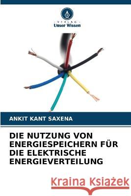 Die Nutzung Von Energiespeichern Fur Die Elektrische Energieverteilung Ankit Kant Saxena   9786206077015