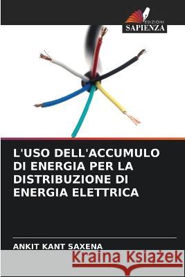 L'Uso Dell'accumulo Di Energia Per La Distribuzione Di Energia Elettrica Ankit Kant Saxena   9786206077046 Edizioni Sapienza