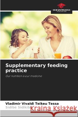 Supplementary feeding practice Vladimir Vivaldi Teikeu Tessa Sidibe Sidikiba  9786206077084