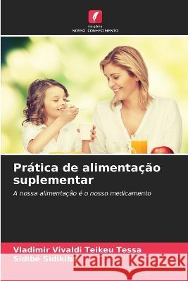 Pratica de alimentacao suplementar Vladimir Vivaldi Teikeu Tessa Sidibe Sidikiba  9786206077114