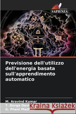 Previsione dell'utilizzo dell'energia basata sull'apprendimento automatico M Aravind Kumar T Durga Devi G Phani Madhuri 9786206077886