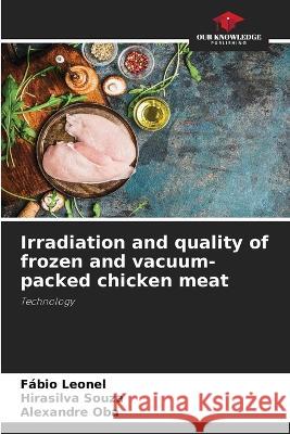 Irradiation and quality of frozen and vacuum-packed chicken meat Fabio Leonel Hirasilva Souza Alexandre Oba 9786206077930 Our Knowledge Publishing