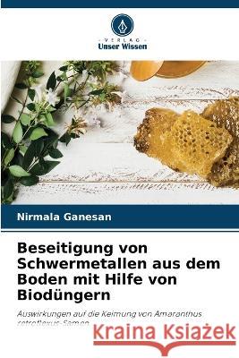 Beseitigung von Schwermetallen aus dem Boden mit Hilfe von Biodungern Nirmala Ganesan   9786206078036