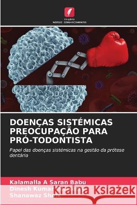 Doencas Sistemicas Preocupacao Para Pro-Todontista Kalamalla A Saran Babu Dinesh Kumar Perisetty Shanawaz Shaik 9786206078128
