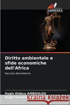 Diritto ambientale e sfide economiche dell'Africa Hygin Didace Amboulou Hygin Sincere Amboulou  9786206078791 Edizioni Sapienza