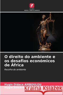 O direito do ambiente e os desafios economicos de Africa Hygin Didace Amboulou Hygin Sincere Amboulou  9786206078807 Edicoes Nosso Conhecimento