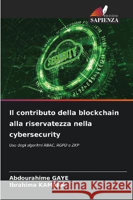 Il contributo della blockchain alla riservatezza nella cybersecurity Abdourahime Gaye Ibrahima Kamara  9786206079323 Edizioni Sapienza