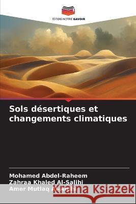 Sols desertiques et changements climatiques Mohamed Abdel-Raheem Zahraa Khaled Al-Salihi Amer Mutlaq Al-Ardhi 9786206079385