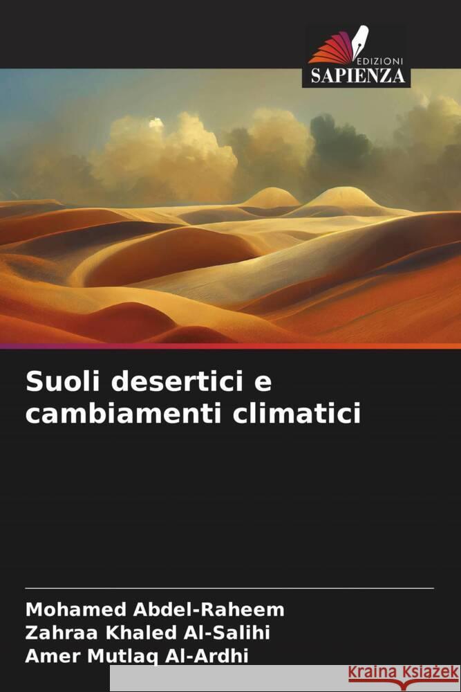 Suoli desertici e cambiamenti climatici Mohamed Abdel-Raheem Zahraa Khaled Al-Salihi Amer Mutlaq Al-Ardhi 9786206079392 Edizioni Sapienza