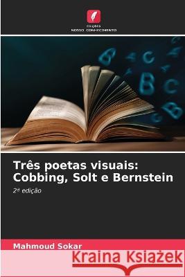 Tres poetas visuais: Cobbing, Solt e Bernstein Mahmoud Sokar   9786206079415