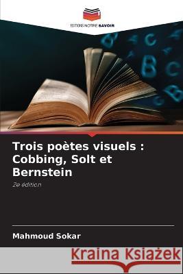 Trois poetes visuels: Cobbing, Solt et Bernstein Mahmoud Sokar   9786206079446