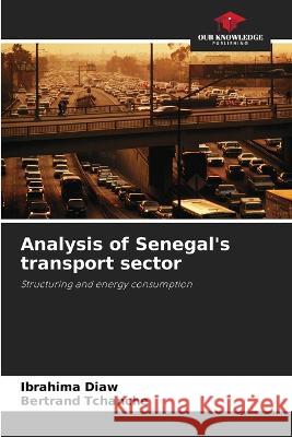 Analysis of Senegal's transport sector Ibrahima Diaw Bertrand Tchanche  9786206080268 Our Knowledge Publishing