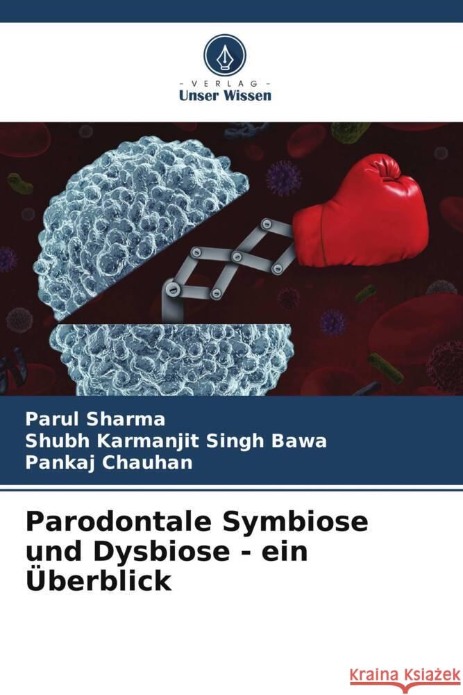 Parodontale Symbiose und Dysbiose - ein UEberblick Parul Sharma Shubh Karmanjit Singh Bawa Pankaj Chauhan 9786206080497