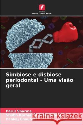 Simbiose e disbiose periodontal - Uma visao geral Parul Sharma Shubh Karmanjit Singh Bawa Pankaj Chauhan 9786206080534 Edicoes Nosso Conhecimento