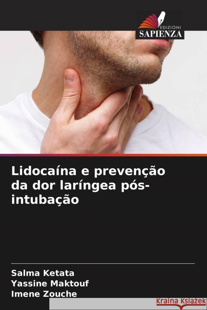 Lidocaina e prevencao da dor laringea pos-intubacao Salma Ketata Yassine Maktouf Imene Zouche 9786206080657 Edizioni Sapienza