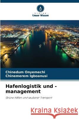 Hafenlogistik und -management Chinedum Onyemechi Chinemerem Igboanusi  9786206080855 Verlag Unser Wissen