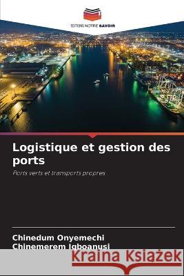 Logistique et gestion des ports Chinedum Onyemechi Chinemerem Igboanusi  9786206080879 Editions Notre Savoir