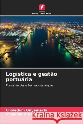 Logistica e gestao portuaria Chinedum Onyemechi Chinemerem Igboanusi  9786206080893 Edicoes Nosso Conhecimento