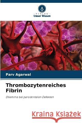 Thrombozytenreiches Fibrin Parv Agarwal   9786206080978