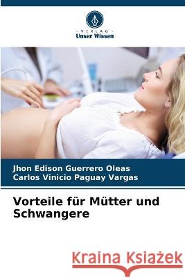 Vorteile fur Mutter und Schwangere Jhon Edison Guerrero Oleas Carlos Vinicio Paguay Vargas  9786206081159 Verlag Unser Wissen