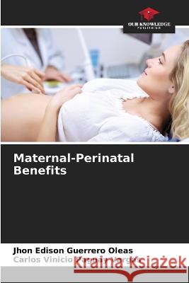 Maternal-Perinatal Benefits Jhon Edison Guerrero Oleas Carlos Vinicio Paguay Vargas  9786206081166 Our Knowledge Publishing