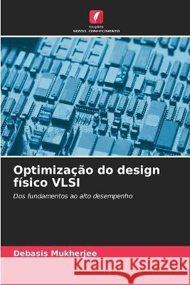 Optimizacao do design fisico VLSI Debasis Mukherjee   9786206081906