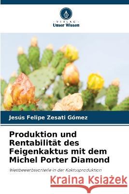 Produktion und Rentabilitat des Feigenkaktus mit dem Michel Porter Diamond Jesus Felipe Zesati Gomez   9786206082477