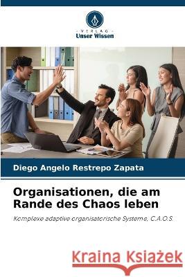 Organisationen, die am Rande des Chaos leben Diego Angelo Restrepo Zapata   9786206082835