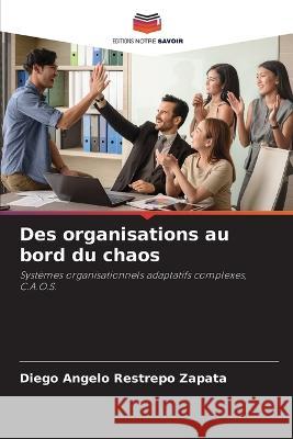 Des organisations au bord du chaos Diego Angelo Restrepo Zapata   9786206082859