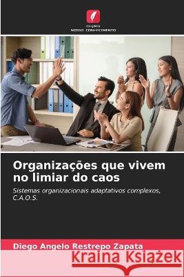 Organizacoes que vivem no limiar do caos Diego Angelo Restrepo Zapata   9786206082873