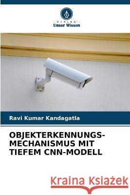 Objekterkennungs-Mechanismus Mit Tiefem Cnn-Modell Ravi Kumar Kandagatla   9786206083139